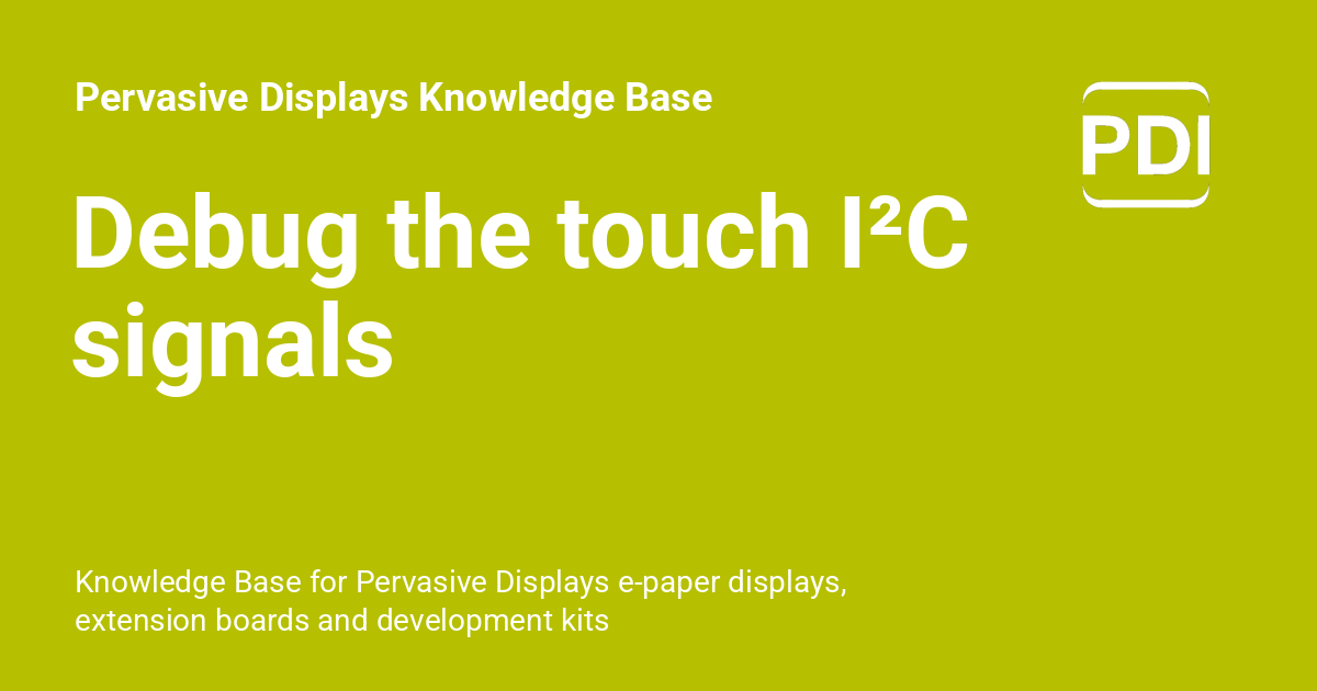 Debug the touch I²C signals - Pervasive Displays Knowledge Base